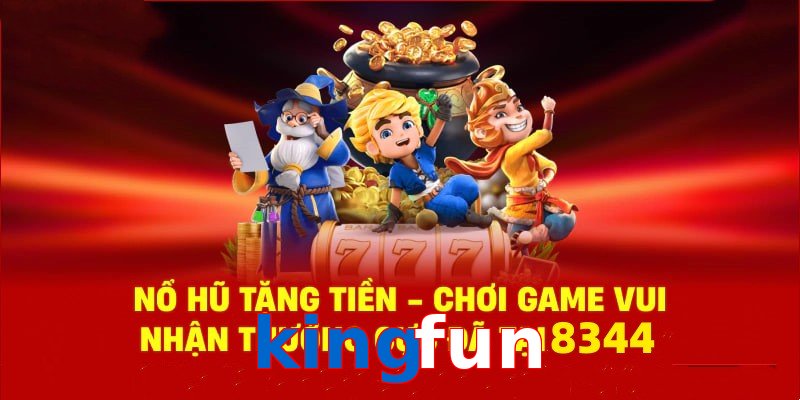 Tận hưởng sân chơi nổ hũ kingfun cùng phần quà cực hấp dẫn